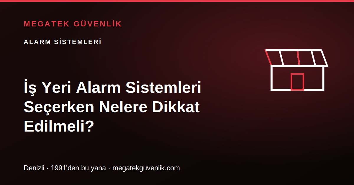 İş Yeri Alarm Sistemleri Seçerken Nelere Dikkat Edilmeli?